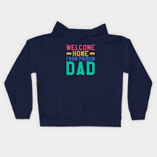 Welcome Home From Prison Dad Kids Hoodie